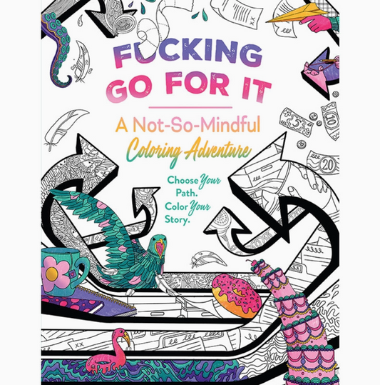 Coloring Book - F*Cking Go For It: A Not-So-Mindful